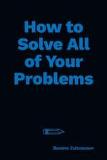 How to Solve All of Your Problems: Volume 1