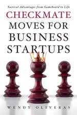 Checkmate Moves for Business Startups: Tactical Advantages from Gameboard to Life