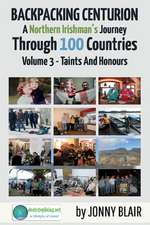 Backpacking Centurion - A Northern Irishman's Journey Through 100 Countries: Volume 3 - Taints and Honours Volume 3