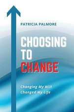 Choosing to Change: Changing My Will Changed My Life