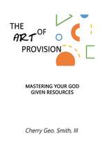 The Art of Provision: Mastering Your God Given Resources