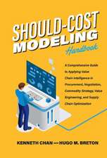 Should-Cost Modeling Handbook: A Comprehensive Guide to Applying Value Chain Intelligence in Procurement, Negotiation, Commodity Strategy, Value Engineering, and Supply Chain Optimization.