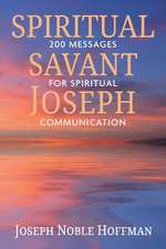 Spiritual Savant Joseph: 200 Messages for Spiritual Communication