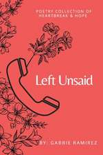 Left Unsaid: Poetry Collection of Heartbreak & Hope