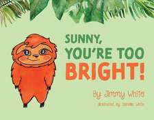 Sunny, You're Too Bright!: Volume 1