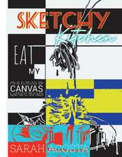 Sketchy Kitchen: Eat My Canvas Volume 1