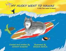 My Husky Went to Hawaii: A Kids Tour Guide to Hawaii