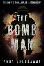 The Bomb Man: The IRA wants to kill him. He has other ideas.