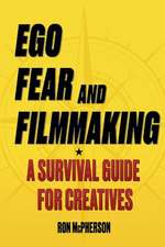 Ego, Fear and Filmmaking: A Survival Guide for Creatives