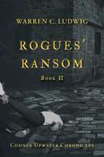 Rogues' Ransom: Codner-Upwater Chronicles Book II