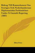 Bidrag Till Kannedomen Om Sveriges Och Nederlandernas Diplomatiska Forbindelser Under X Gustafs Regering (1883)