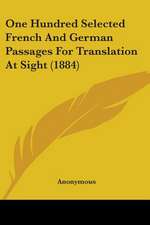 One Hundred Selected French And German Passages For Translation At Sight (1884)