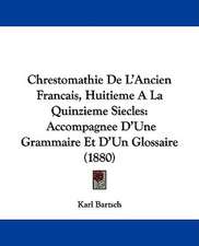 Chrestomathie De L'Ancien Francais, Huitieme A La Quinzieme Siecles