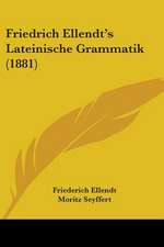 Friedrich Ellendt's Lateinische Grammatik (1881)