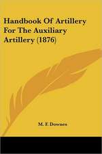 Handbook Of Artillery For The Auxiliary Artillery (1876)