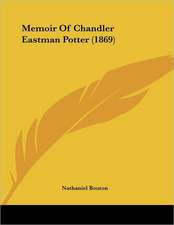 Memoir Of Chandler Eastman Potter (1869)