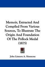 Memoir, Extracted And Compiled From Various Sources, To Illustrate The Origin And Foundation Of The Pollock Medal (1875)