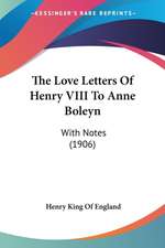 The Love Letters Of Henry VIII To Anne Boleyn