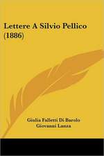 Lettere A Silvio Pellico (1886)