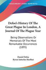 Defoe's History Of The Great Plague In London, A Journal Of The Plague Year