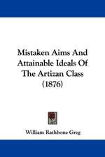 Mistaken Aims And Attainable Ideals Of The Artizan Class (1876)