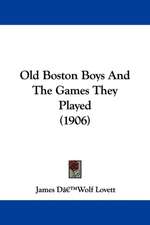 Old Boston Boys And The Games They Played (1906)