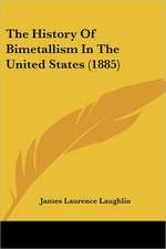 The History Of Bimetallism In The United States (1885)