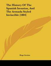 The History Of The Spanish Invasion, And The Armada Styled Invincible (1804)