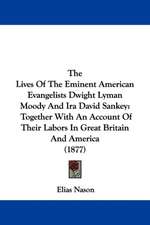 The Lives Of The Eminent American Evangelists Dwight Lyman Moody And Ira David Sankey