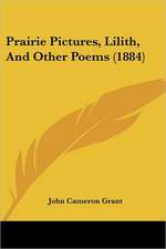 Prairie Pictures, Lilith, And Other Poems (1884)