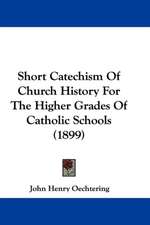 Short Catechism Of Church History For The Higher Grades Of Catholic Schools (1899)