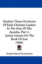 Teachers' Notes On Stories Of Early Christian Leaders In The Days Of The Apostles, Part 1