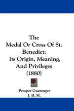 The Medal Or Cross Of St. Benedict