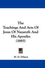 The Teachings And Acts Of Jesus Of Nazareth And His Apostles (1885)