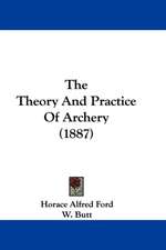 The Theory And Practice Of Archery (1887)