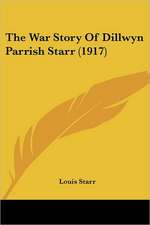 The War Story Of Dillwyn Parrish Starr (1917)