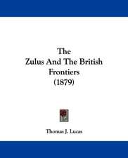 The Zulus And The British Frontiers (1879)