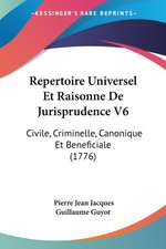 Repertoire Universel Et Raisonne De Jurisprudence V6