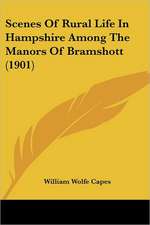 Scenes Of Rural Life In Hampshire Among The Manors Of Bramshott (1901)