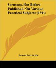 Sermons, Not Before Published, On Various Practical Subjects (1844)