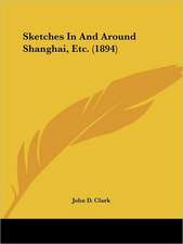 Sketches In And Around Shanghai, Etc. (1894)