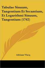 Tabulae Sinuum, Tangentium Et Secantium, Et Logarithmi Sinuum, Tangentium (1742)