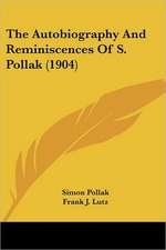 The Autobiography And Reminiscences Of S. Pollak (1904)