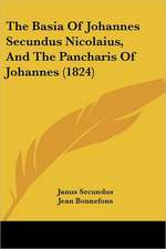 The Basia Of Johannes Secundus Nicolaius, And The Pancharis Of Johannes (1824)