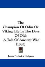 The Champion Of Odin Or Viking Life In The Days Of Old