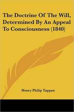 The Doctrine Of The Will, Determined By An Appeal To Consciousness (1840)