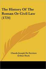 The History Of The Roman Or Civil Law (1724)