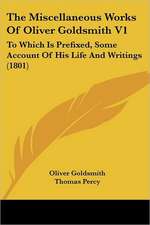 The Miscellaneous Works Of Oliver Goldsmith V1