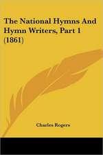 The National Hymns And Hymn Writers, Part 1 (1861)