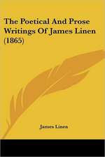 The Poetical And Prose Writings Of James Linen (1865)